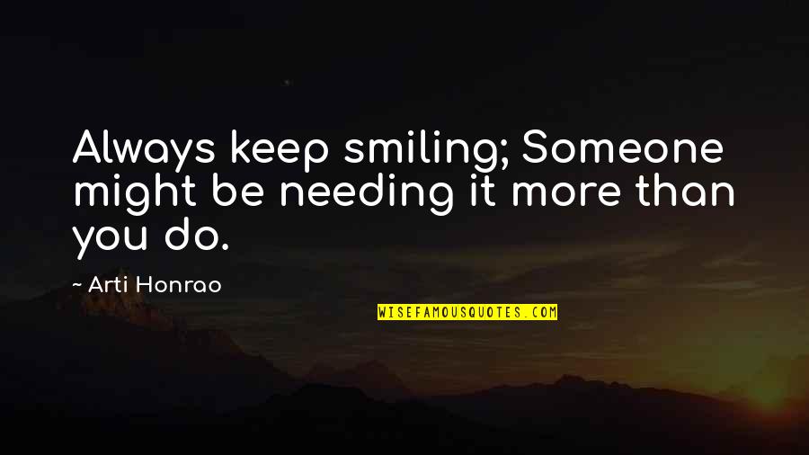 Odelay Restaurant Quotes By Arti Honrao: Always keep smiling; Someone might be needing it