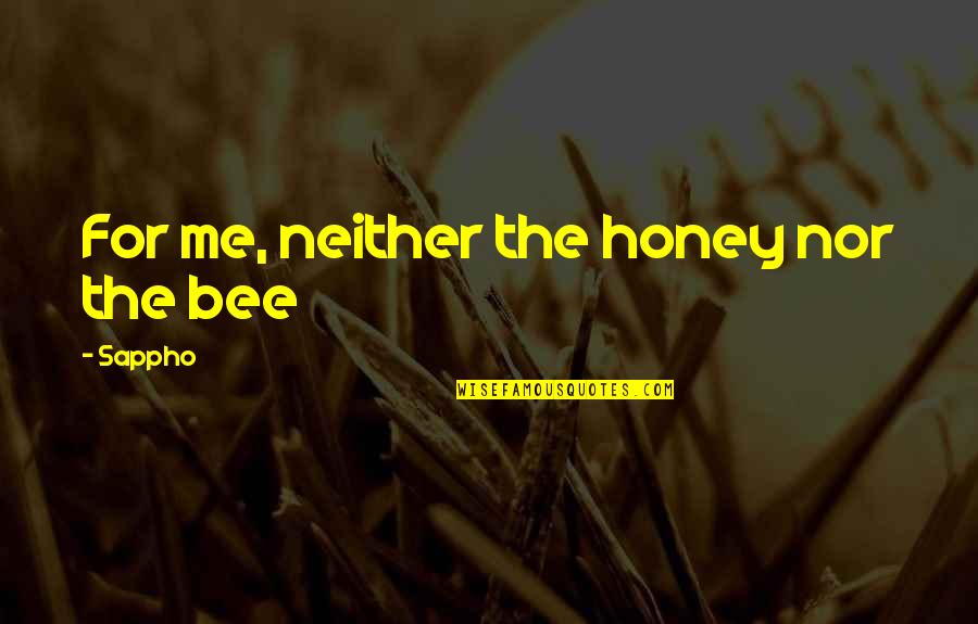 Odelay Restaurant Quotes By Sappho: For me, neither the honey nor the bee