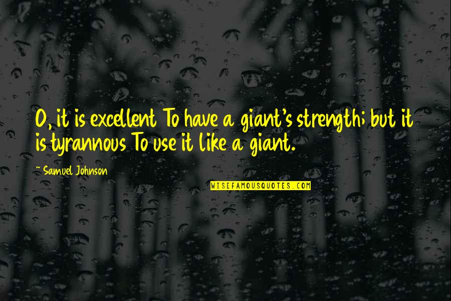 O'dell's Quotes By Samuel Johnson: O, it is excellent To have a giant's