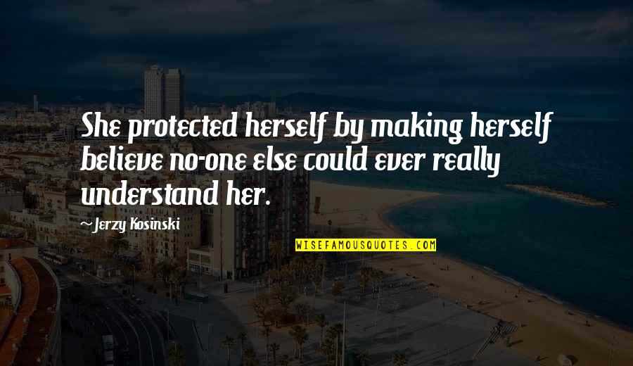 Odeman Prop Quotes By Jerzy Kosinski: She protected herself by making herself believe no-one