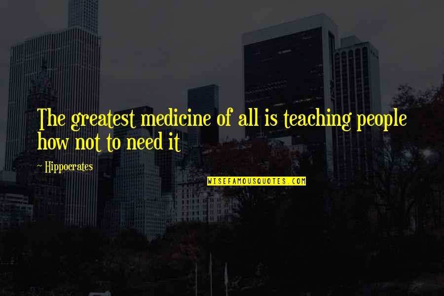 Odern Lyrical Dance Quotes By Hippocrates: The greatest medicine of all is teaching people