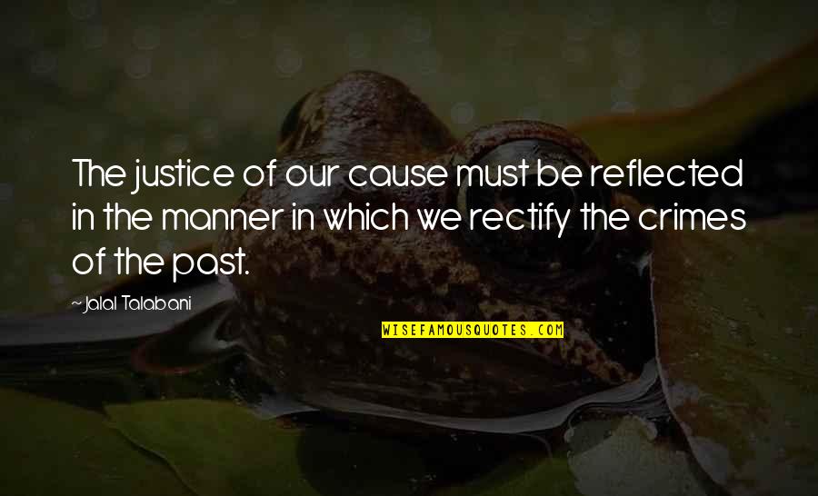 Odettes Restaurant Quotes By Jalal Talabani: The justice of our cause must be reflected