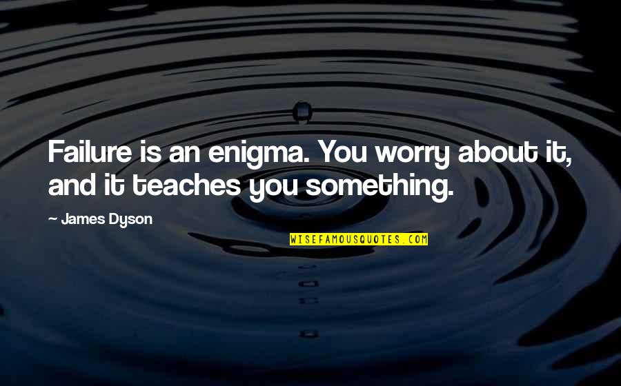 Odevzdat Synonymum Quotes By James Dyson: Failure is an enigma. You worry about it,