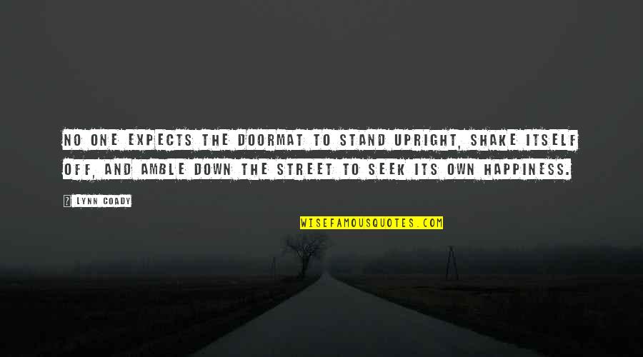 Odgovarajuca Quotes By Lynn Coady: No one expects the doormat to stand upright,