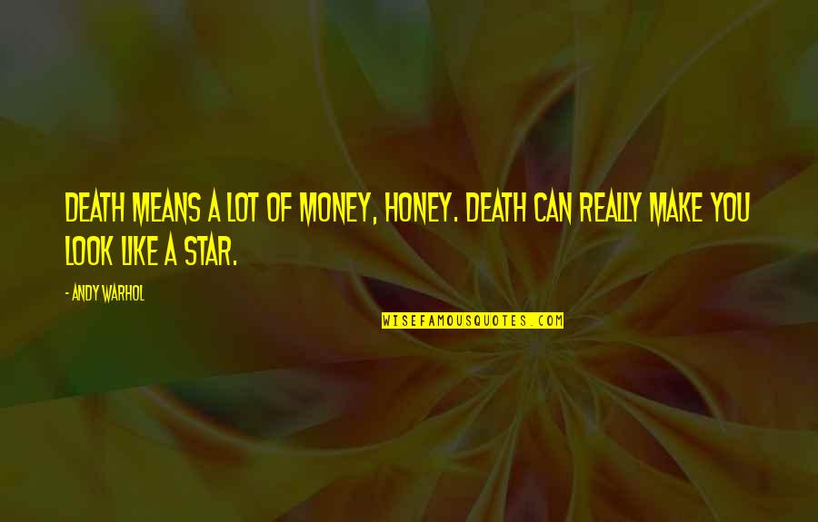 Odhodlan Quotes By Andy Warhol: Death means a lot of money, honey. Death