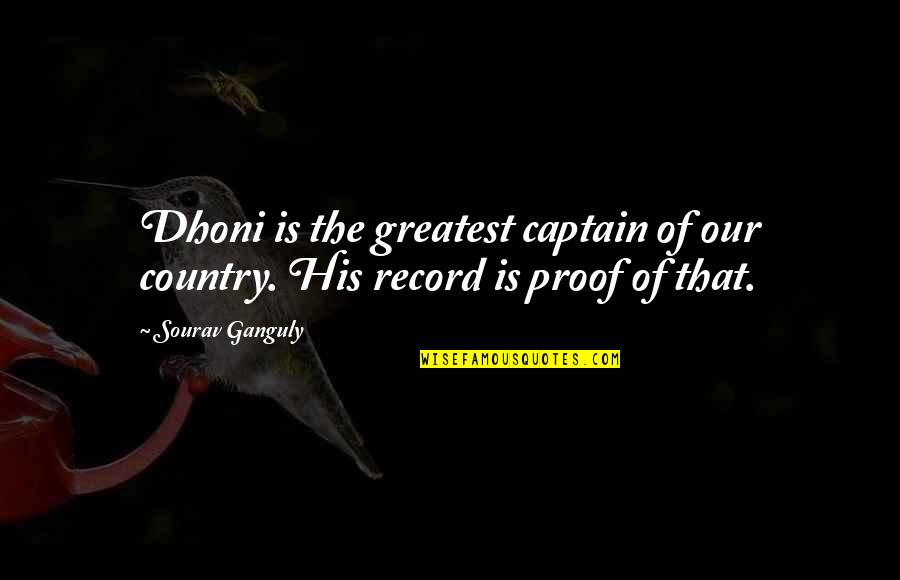 Odila Minecraft Quotes By Sourav Ganguly: Dhoni is the greatest captain of our country.