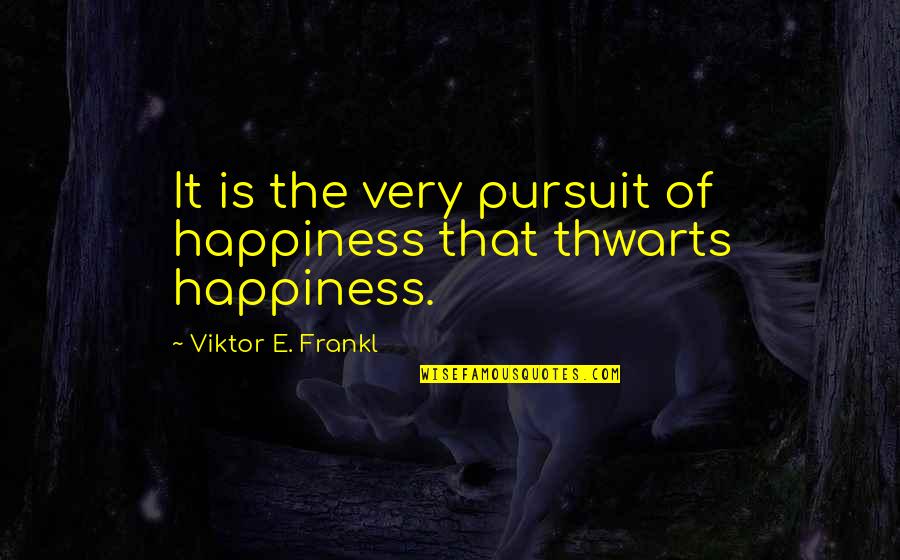 Odinaka Ekeocha Quotes By Viktor E. Frankl: It is the very pursuit of happiness that