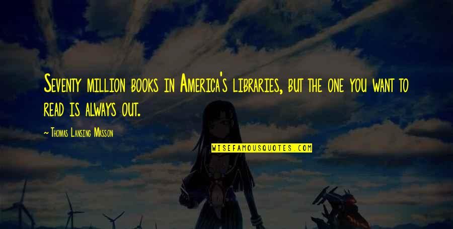 Odland Insurance Quotes By Thomas Lansing Masson: Seventy million books in America's libraries, but the