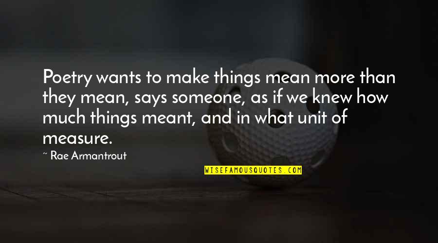 Odlaze Sanjari Quotes By Rae Armantrout: Poetry wants to make things mean more than