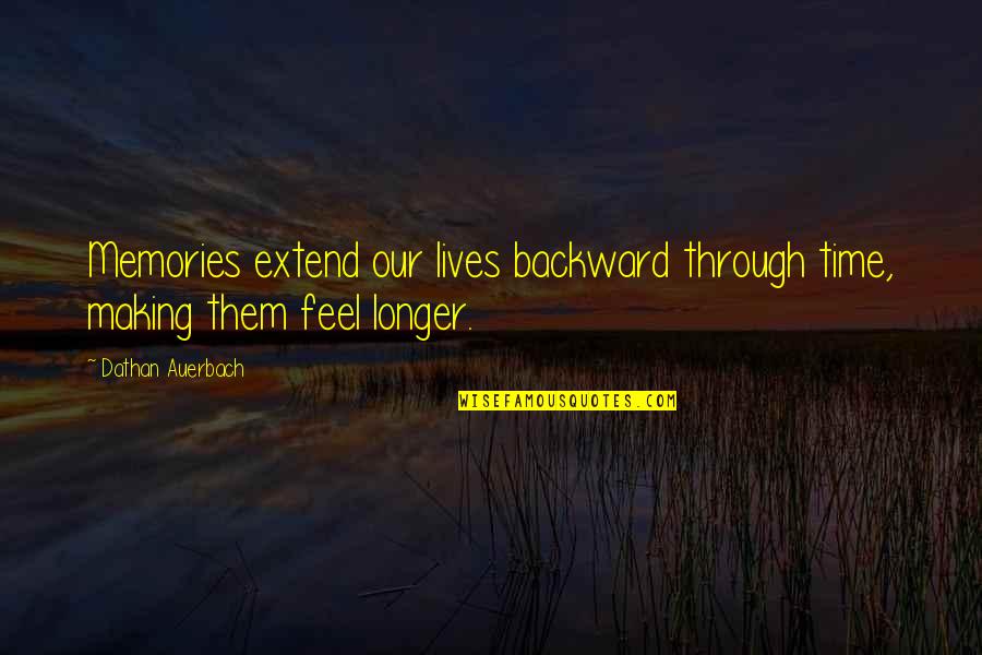 Odoribacter Quotes By Dathan Auerbach: Memories extend our lives backward through time, making