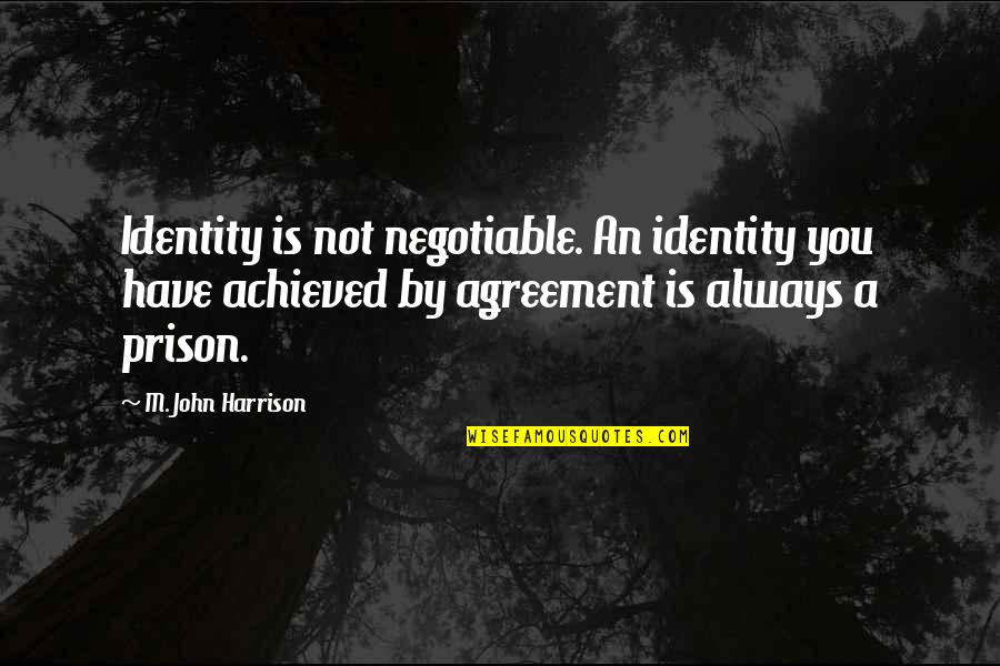 Odoribacter Quotes By M. John Harrison: Identity is not negotiable. An identity you have