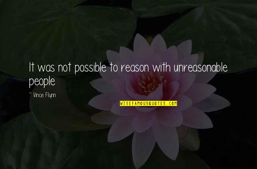 Odysseus Being A Leader Quotes By Vince Flynn: It was not possible to reason with unreasonable