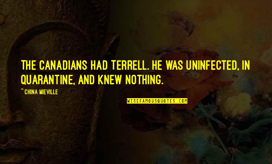 Oecd Jobs Quotes By China Mieville: The Canadians had Terrell. He was uninfected, in