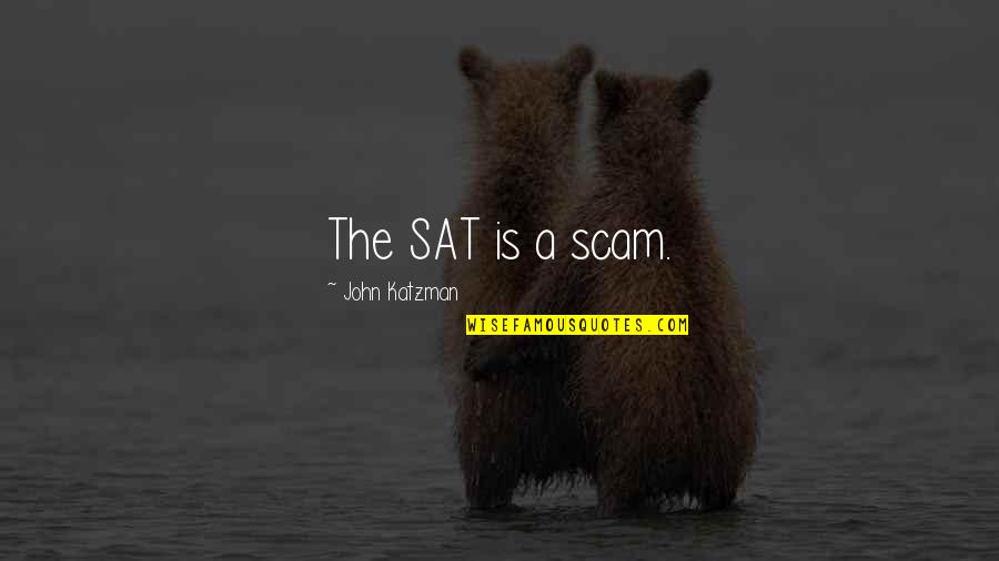 Oecd Jobs Quotes By John Katzman: The SAT is a scam.