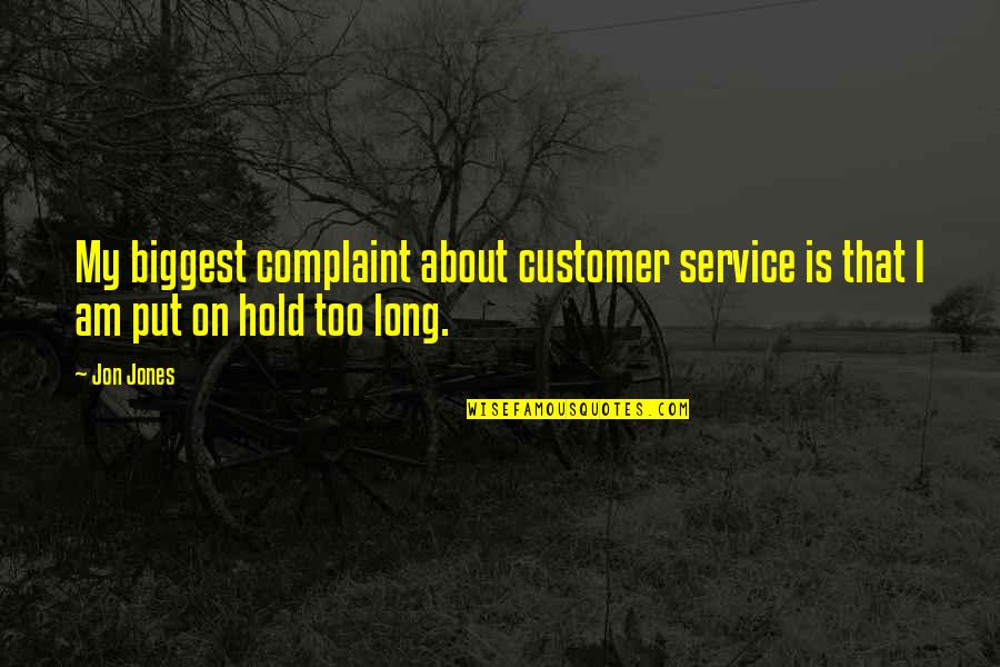 Oefelein Michael Quotes By Jon Jones: My biggest complaint about customer service is that