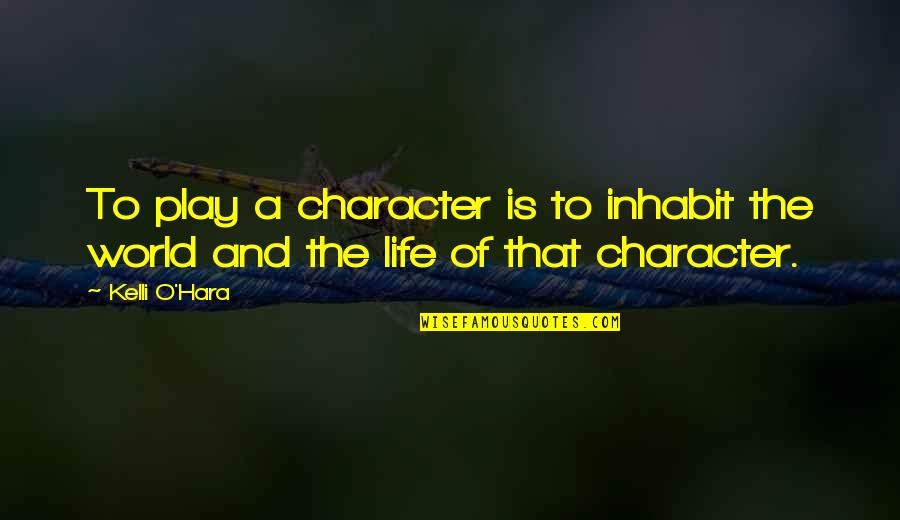 O'erleaps Quotes By Kelli O'Hara: To play a character is to inhabit the