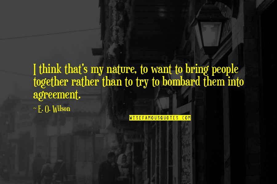 O'erskip Quotes By E. O. Wilson: I think that's my nature, to want to