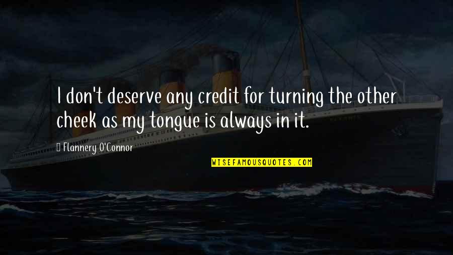 O'erskip Quotes By Flannery O'Connor: I don't deserve any credit for turning the