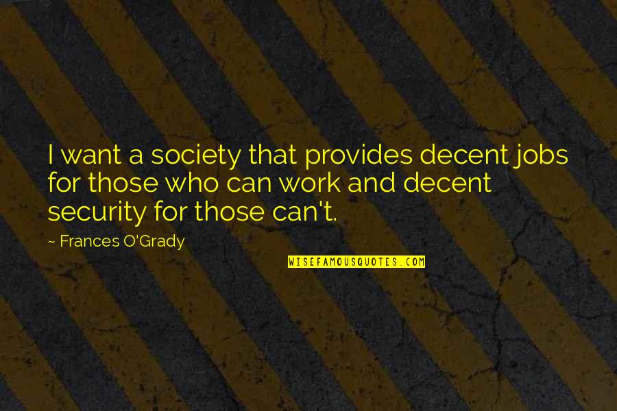 O'erskip Quotes By Frances O'Grady: I want a society that provides decent jobs