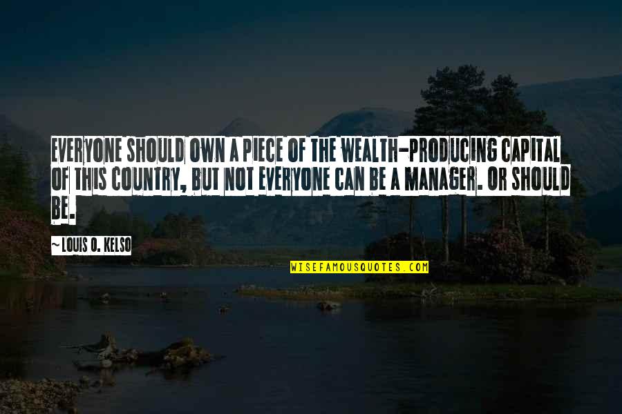 O'erskip Quotes By Louis O. Kelso: Everyone should own a piece of the wealth-producing