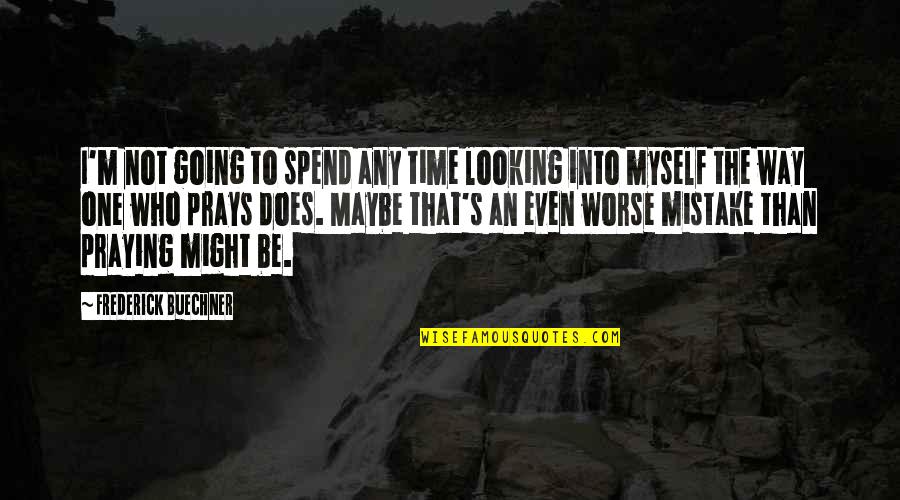 Oestrogen Vs Estrogen Quotes By Frederick Buechner: I'm not going to spend any time looking