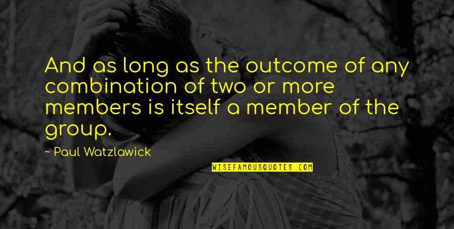 Of Itself Quotes By Paul Watzlawick: And as long as the outcome of any