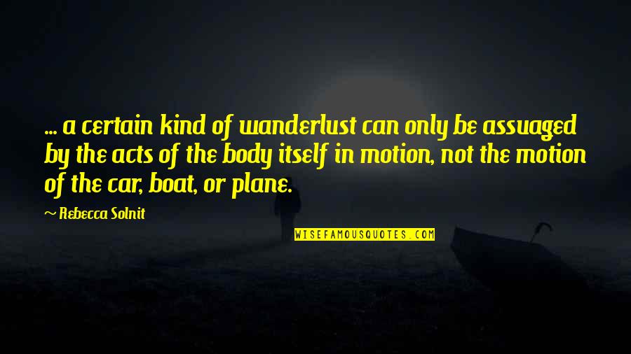 Of Itself Quotes By Rebecca Solnit: ... a certain kind of wanderlust can only