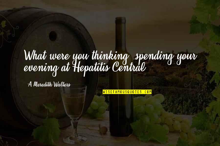 Ofeliya Memmedova Quotes By A Meredith Walters: What were you thinking, spending your evening at