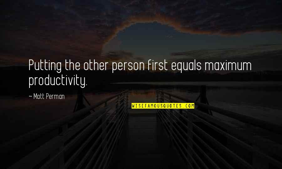 Oferecer Sinonimo Quotes By Matt Perman: Putting the other person first equals maximum productivity.