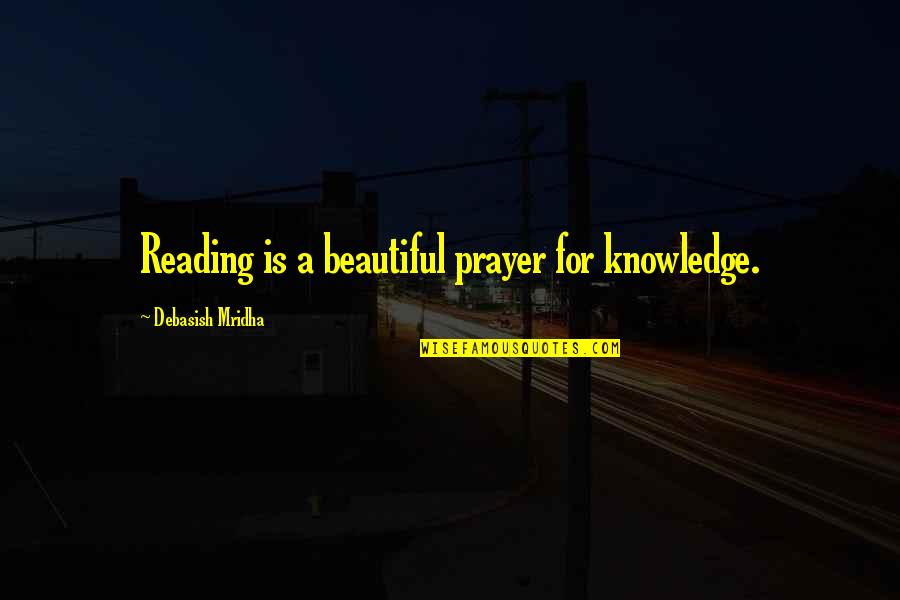 Oferind Dex Quotes By Debasish Mridha: Reading is a beautiful prayer for knowledge.