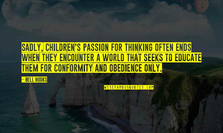 Ofertanta Quotes By Bell Hooks: Sadly, children's passion for thinking often ends when