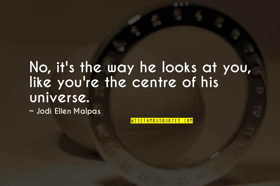 Off Centre Quotes By Jodi Ellen Malpas: No, it's the way he looks at you,