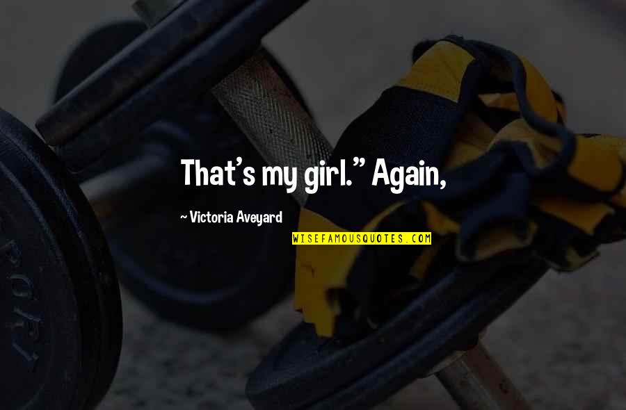 Off Kilter Quotes By Victoria Aveyard: That's my girl." Again,