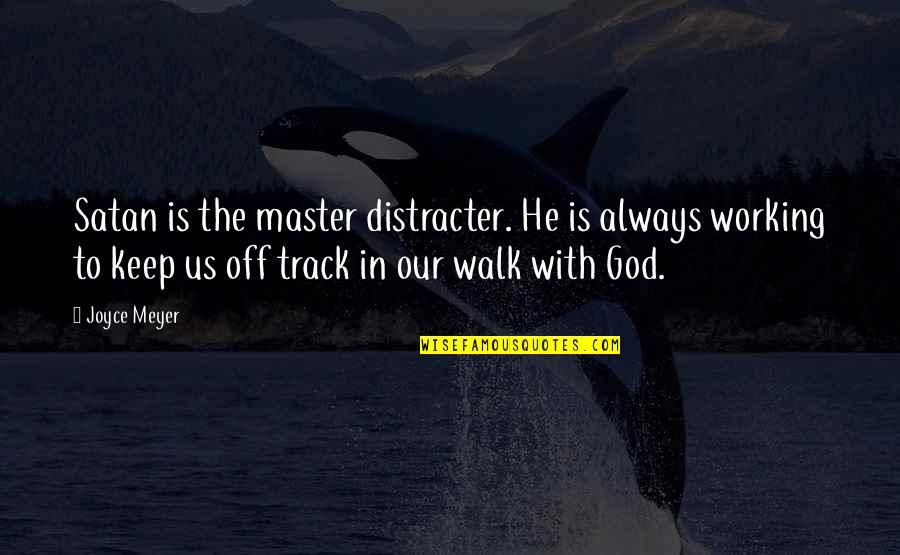 Off The Track Quotes By Joyce Meyer: Satan is the master distracter. He is always