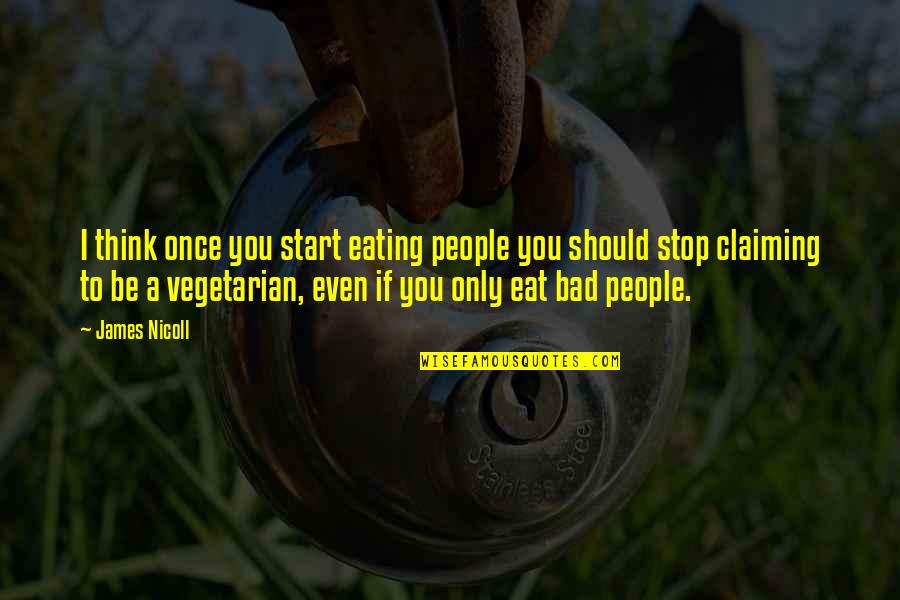 Off To A Bad Start Quotes By James Nicoll: I think once you start eating people you