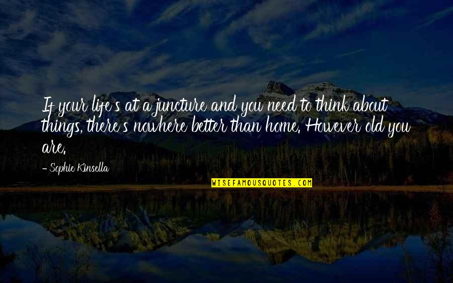 Off To Better Things Quotes By Sophie Kinsella: If your life's at a juncture and you