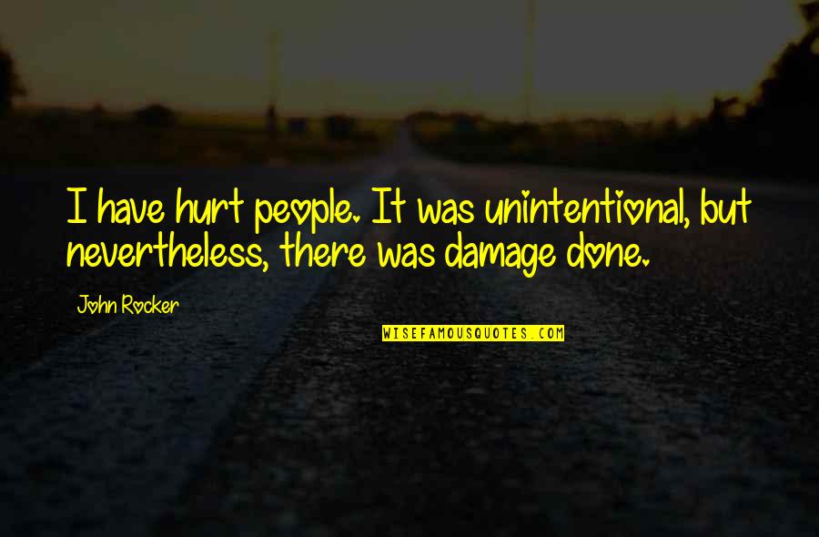 Off Your Rocker Quotes By John Rocker: I have hurt people. It was unintentional, but