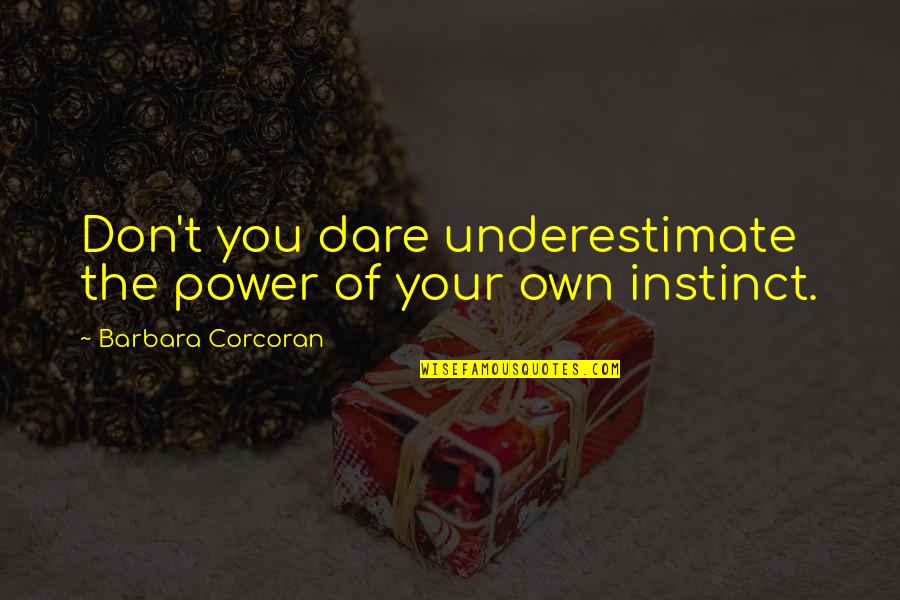 Offayynon Quotes By Barbara Corcoran: Don't you dare underestimate the power of your