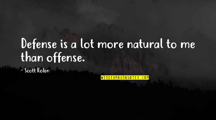 Offense Is The Best Defense Quotes By Scott Rolen: Defense is a lot more natural to me