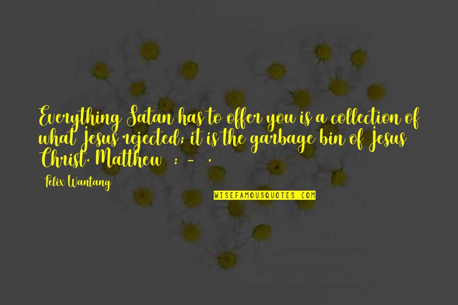 Offer To Quotes By Felix Wantang: Everything Satan has to offer you is a