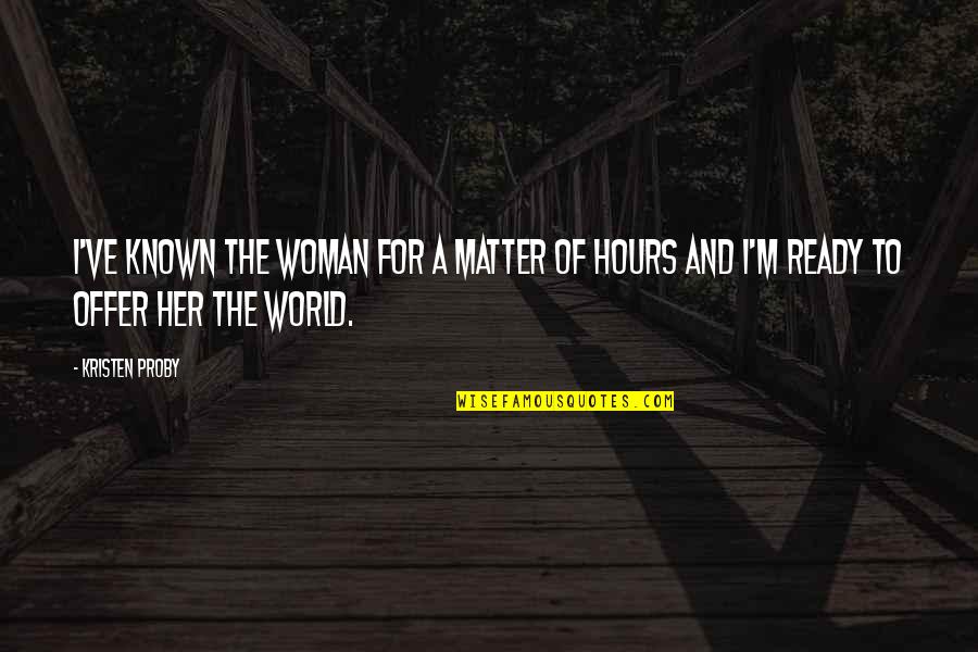 Offer To Quotes By Kristen Proby: I've known the woman for a matter of