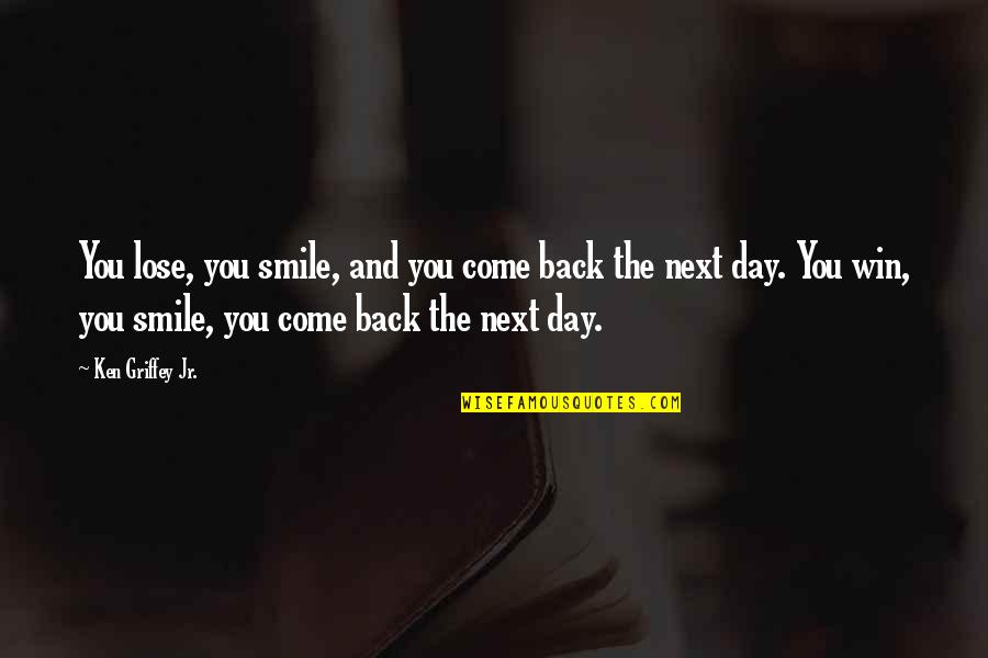 Office Joining Anniversary Quotes By Ken Griffey Jr.: You lose, you smile, and you come back