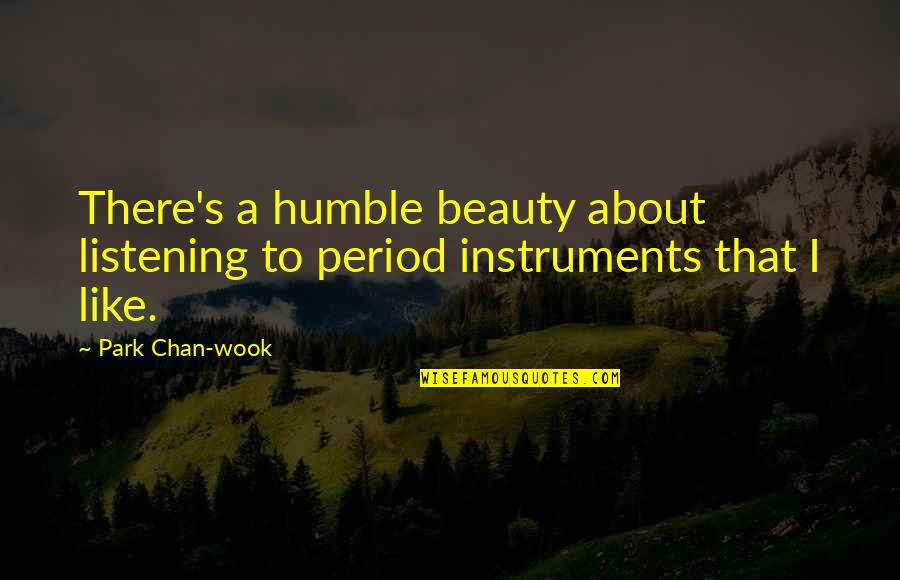 Office Manager Quotes By Park Chan-wook: There's a humble beauty about listening to period