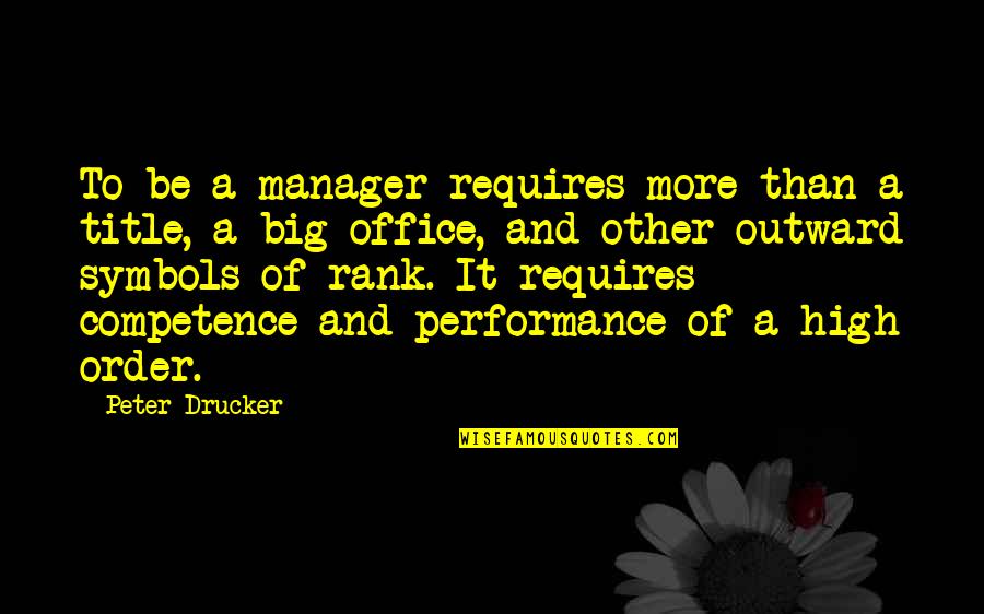 Office Manager Quotes By Peter Drucker: To be a manager requires more than a