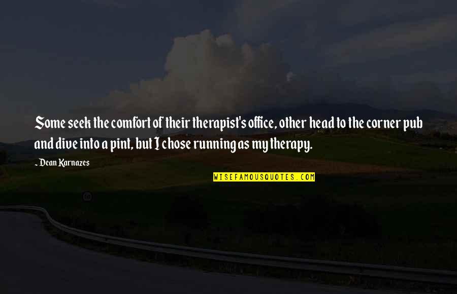 Office Quotes By Dean Karnazes: Some seek the comfort of their therapist's office,