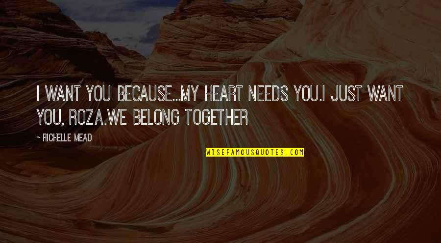 Office Related Funny Quotes By Richelle Mead: I want you because...My heart needs you.I just