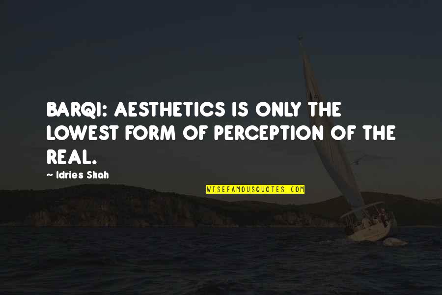 Office Seminar Quotes By Idries Shah: BARQI: AESTHETICS IS ONLY THE LOWEST FORM OF