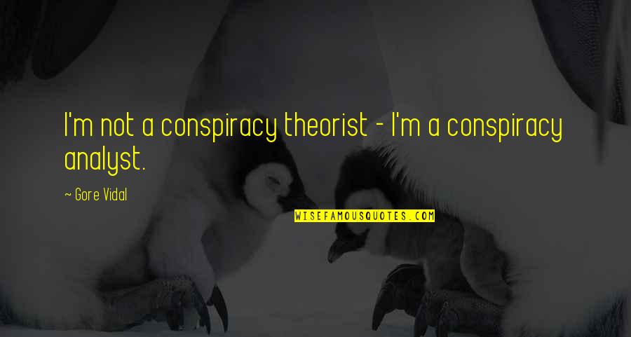 Office View Quotes By Gore Vidal: I'm not a conspiracy theorist - I'm a