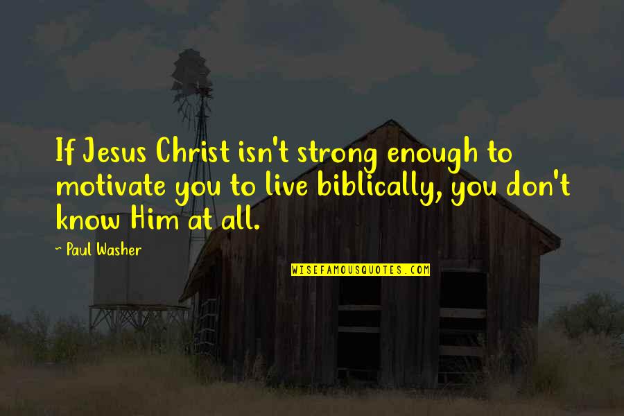 Officieel Mantelzorger Quotes By Paul Washer: If Jesus Christ isn't strong enough to motivate