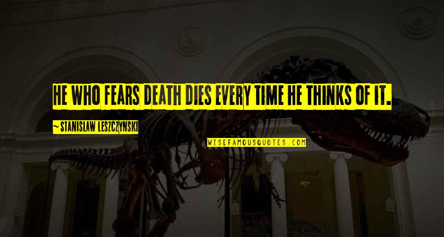 Offreds Name Quotes By Stanislaw Leszczynski: He who fears death dies every time he